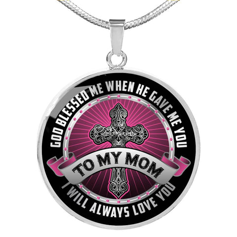 To My Mom God Blessed Me When He Gave Me You Pendant Necklace