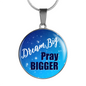 Dream Big Pray Bigger Pendant Necklace