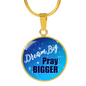 Dream Big Pray Bigger Pendant Necklace