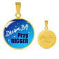 Dream Big Pray Bigger Pendant Necklace