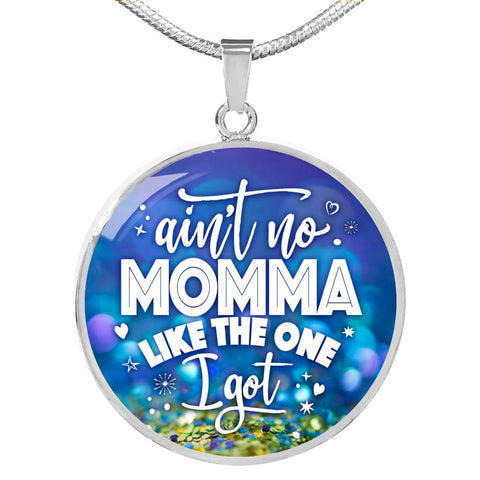 Ain't No Momma Like The One I Got Pendant Necklace