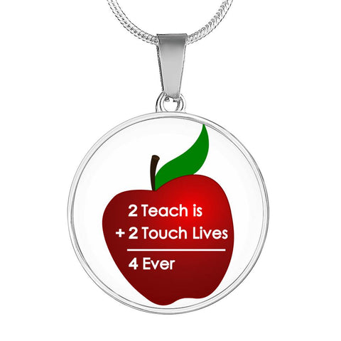 Teacher Appreciation - 2 Teach Is 2 Touch Lives 4 Ever Pendant Necklace