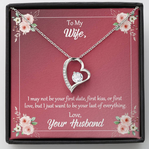 To My Wife I Want To Be Your Last Of Everything Heart Necklace On Loving Message Card