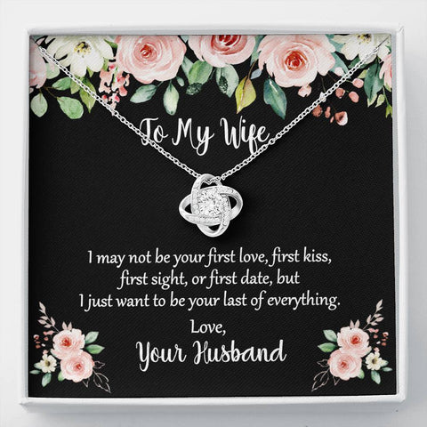 To My Wife I Want To Be The Last Of Everything Message Card Jewelry With Love Knot Necklace